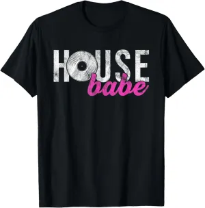 House Music Babe - EDM Dance Music Festival for Women T-Shirt